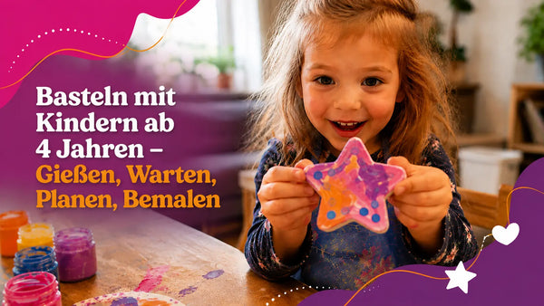 Basteln mit Kindern ab 4 Jahren – Gießen, Warten, Planen, Bemalen
